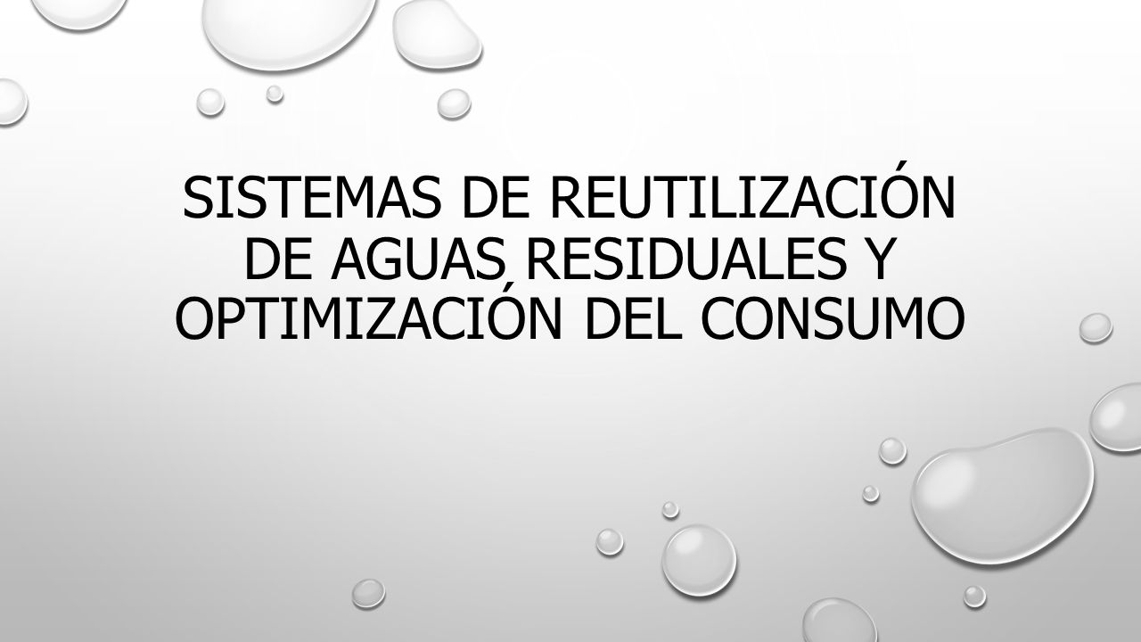 SISTEMAS DE REUTILIZACIÓN DE AGUAS RESIDUALES Y OPTIMIZACIÓN DEL CONSUMO