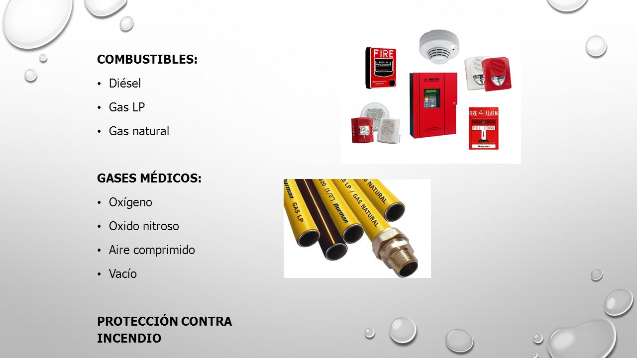 COMBUSTIBLES: Diésel. Gas LP. Gas natural. GASES MÉDICOS: Oxígeno. Oxido nitroso. Aire comprimido.