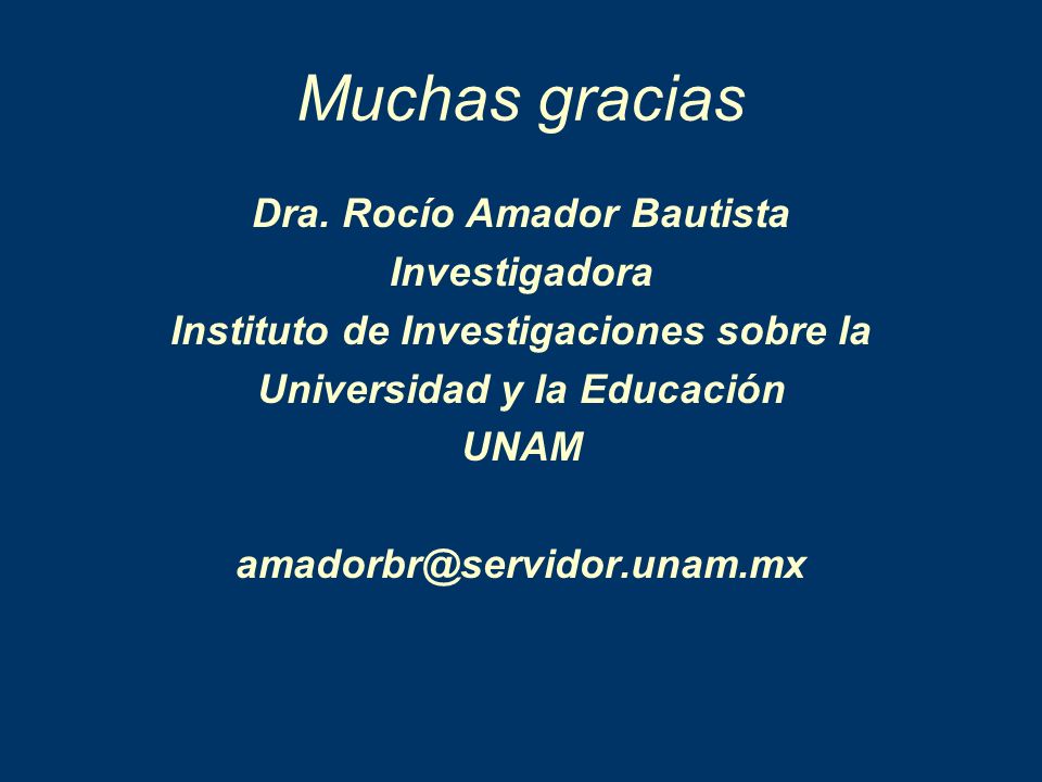 Muchas gracias Dra. Rocío Amador Bautista Investigadora