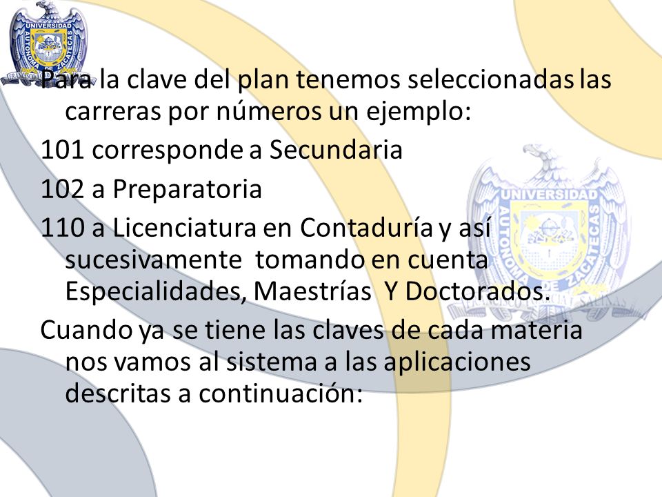 Para la clave del plan tenemos seleccionadas las carreras por números un ejemplo: 101 corresponde a Secundaria 102 a Preparatoria 110 a Licenciatura en Contaduría y así sucesivamente tomando en cuenta Especialidades, Maestrías Y Doctorados.
