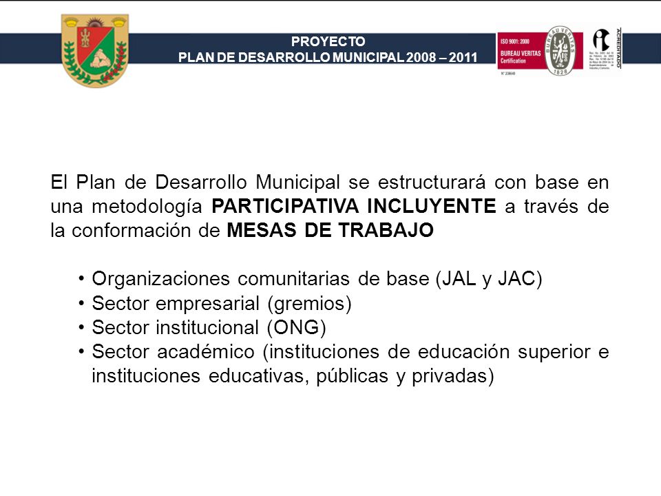 El Plan de Desarrollo Municipal se estructurará con base en una metodología PARTICIPATIVA INCLUYENTE a través de la conformación de MESAS DE TRABAJO