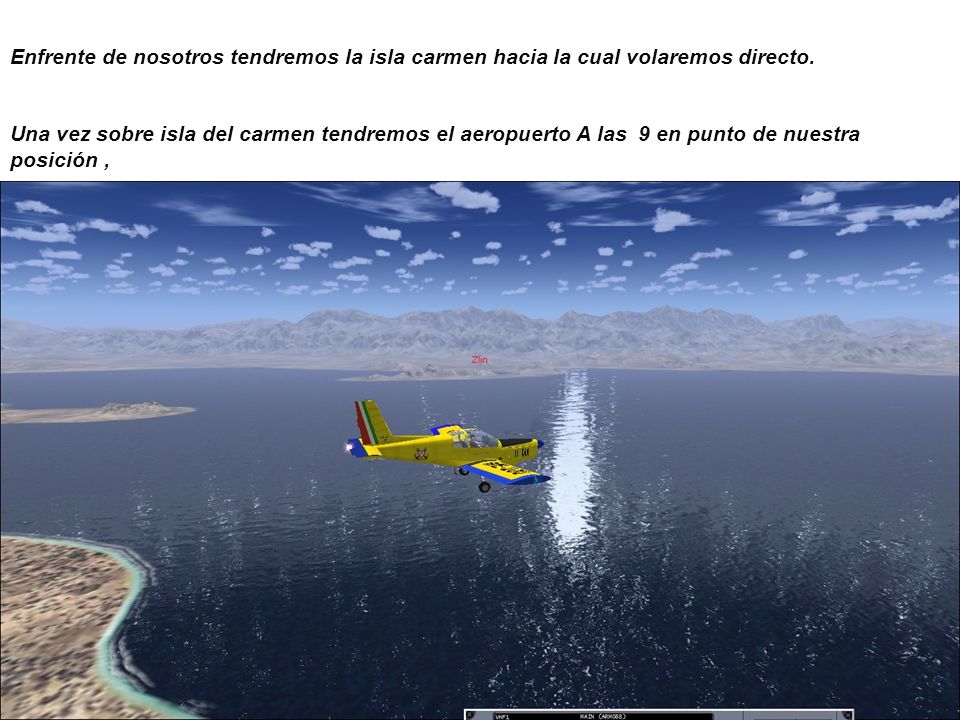 Enfrente de nosotros tendremos la isla carmen hacia la cual volaremos directo.