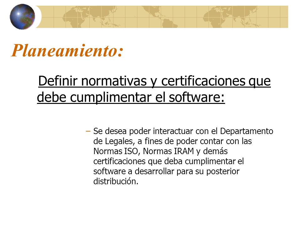 Planeamiento: Definir normativas y certificaciones que debe cumplimentar el software: