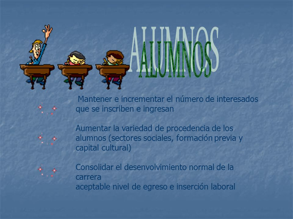 ALUMNOS Mantener e incrementar el número de interesados que se inscriben e ingresan.