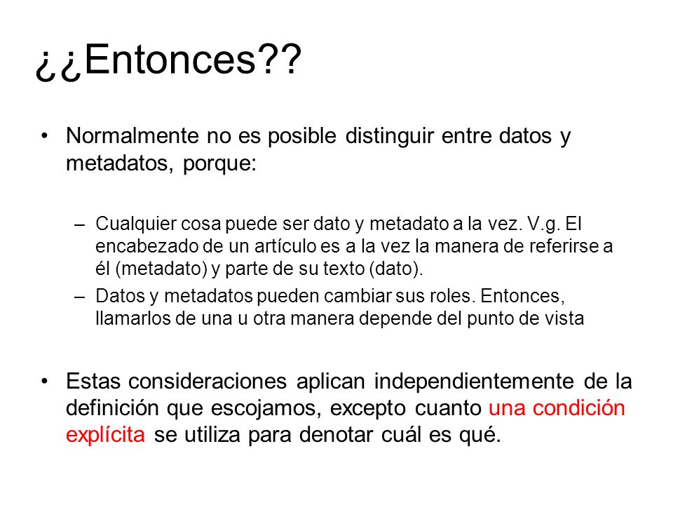¿¿Entonces Normalmente no es posible distinguir entre datos y metadatos, porque: