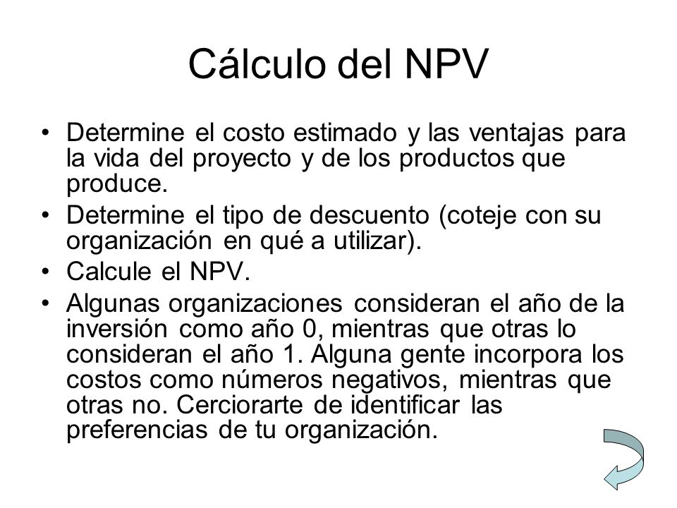 Cálculo del NPV Determine el costo estimado y las ventajas para la vida del proyecto y de los productos que produce.