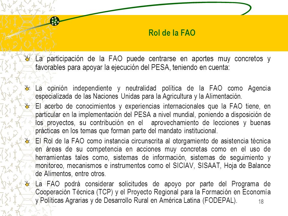 Rol de la FAO La participación de la FAO puede centrarse en aportes muy concretos y favorables para apoyar la ejecución del PESA, teniendo en cuenta: