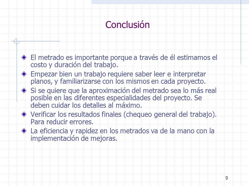 Conclusión El metrado es importante porque a través de él estimamos el costo y duración del trabajo.