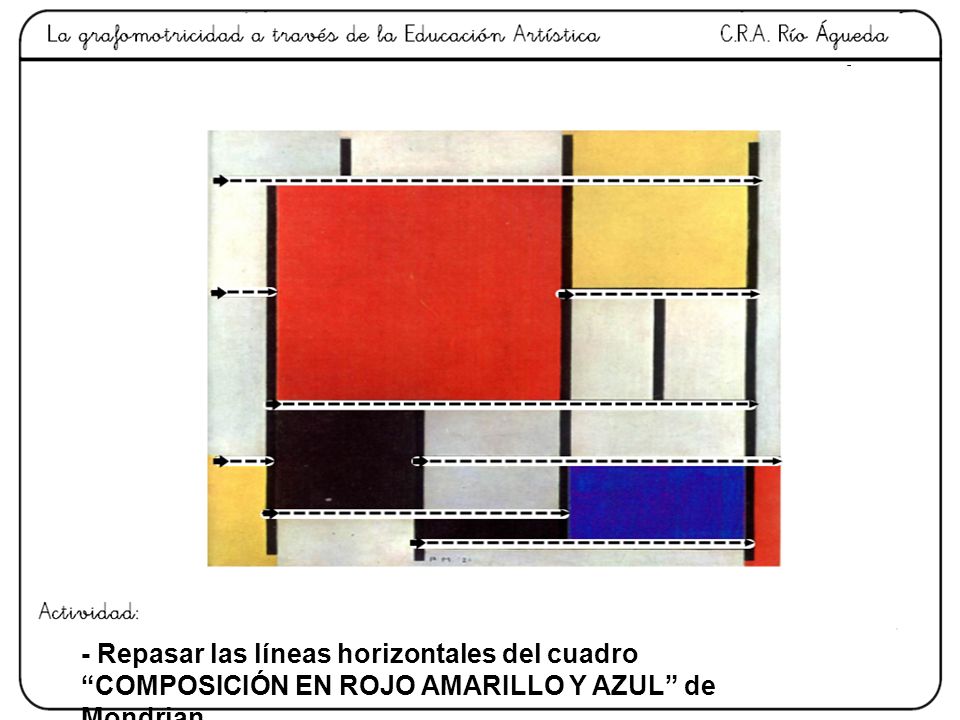 - Repasar las líneas horizontales del cuadro COMPOSICIÓN EN ROJO AMARILLO Y AZUL de Mondrian.