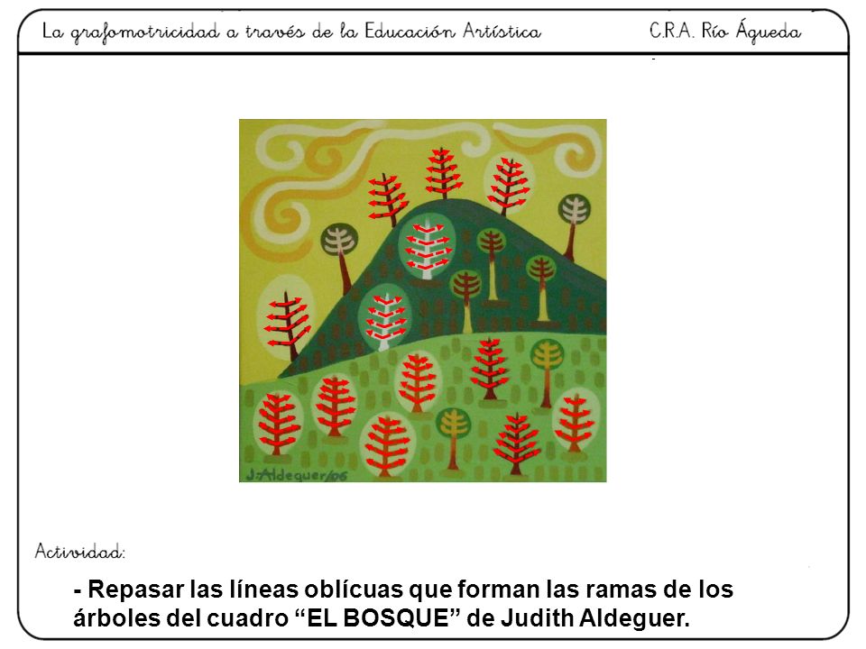 - Repasar las líneas oblícuas que forman las ramas de los árboles del cuadro EL BOSQUE de Judith Aldeguer.