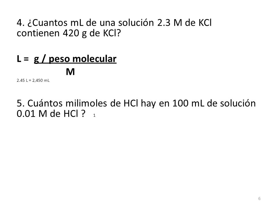 4. ¿Cuantos mL de una solución 2.3 M de KCl contienen 420 g de KCl