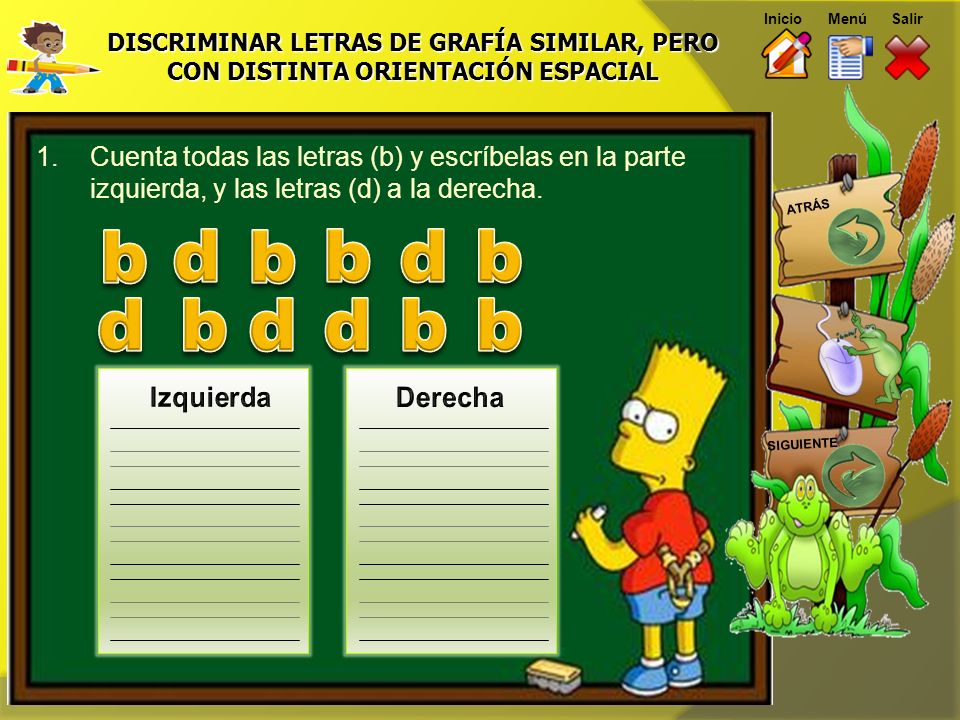 Inicio Menú. Salir. DISCRIMINAR LETRAS DE GRAFÍA SIMILAR, PERO CON DISTINTA ORIENTACIÓN ESPACIAL.