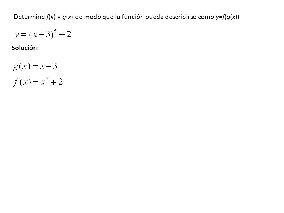 Determine f(x) y g(x) de modo que la función pueda describirse como y=f(g(x))