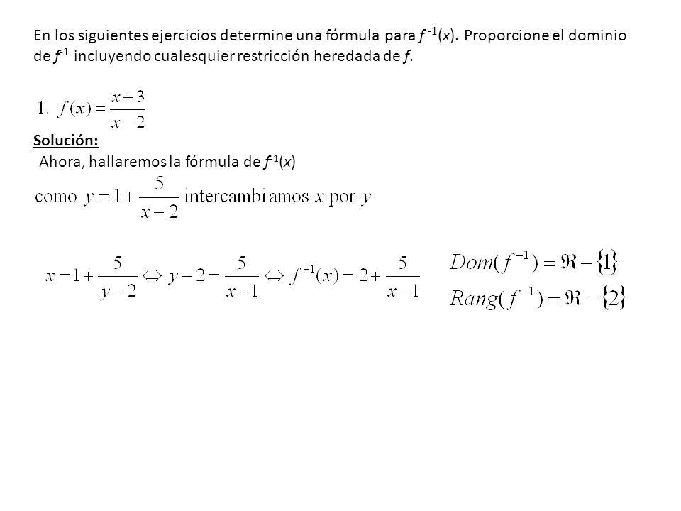 En los siguientes ejercicios determine una fórmula para f -1(x)