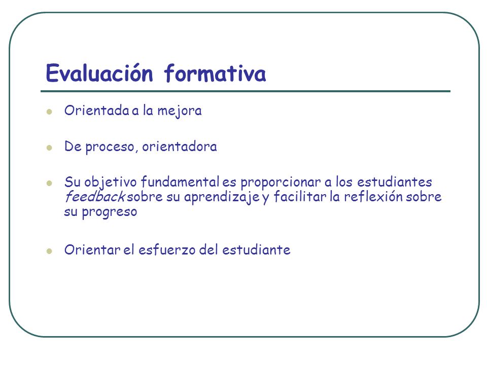 Evaluación formativa Orientada a la mejora De proceso, orientadora
