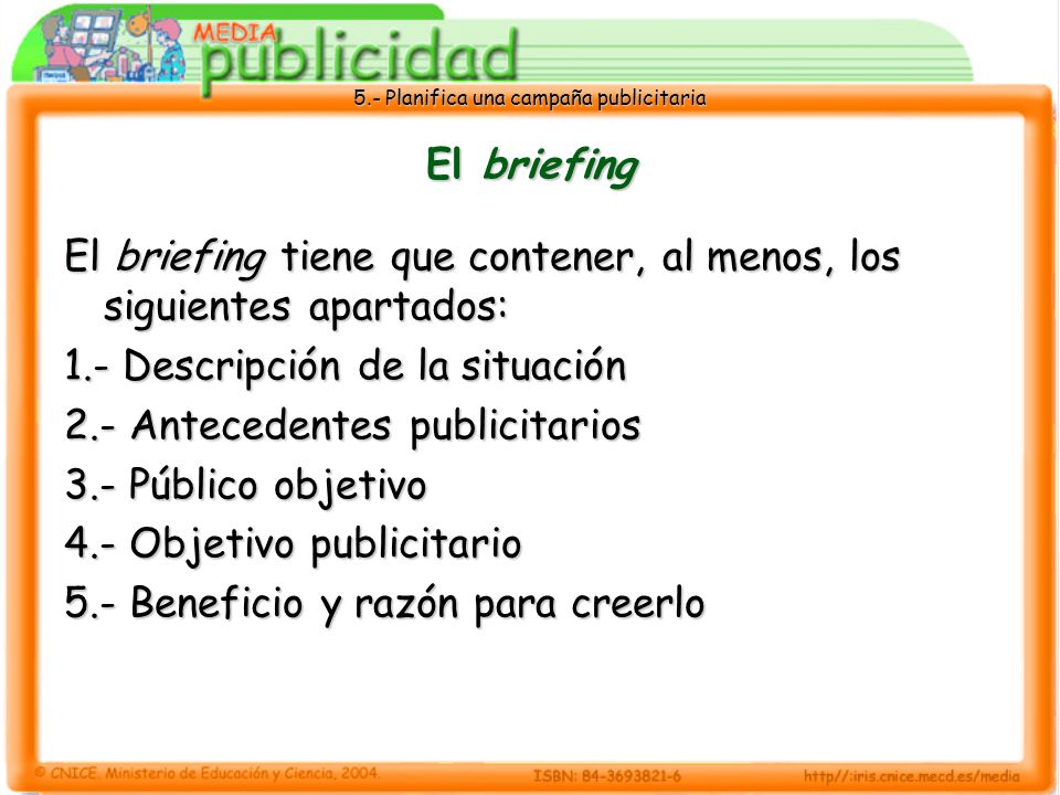 El briefing El briefing tiene que contener, al menos, los siguientes apartados: 1.- Descripción de la situación.