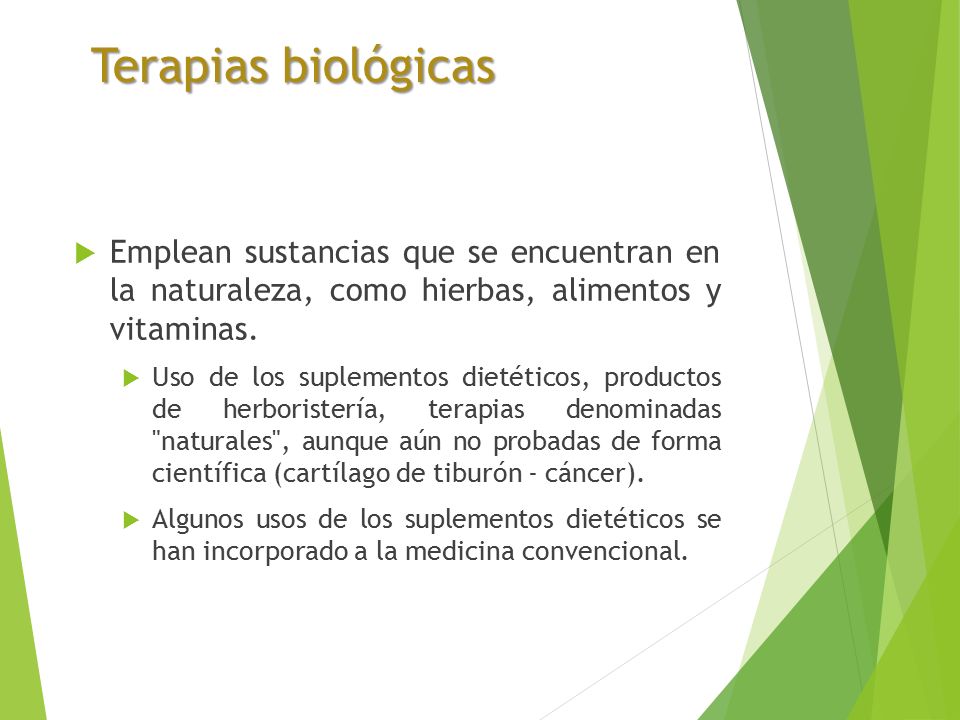 Terapias biológicas Emplean sustancias que se encuentran en la naturaleza, como hierbas, alimentos y vitaminas.