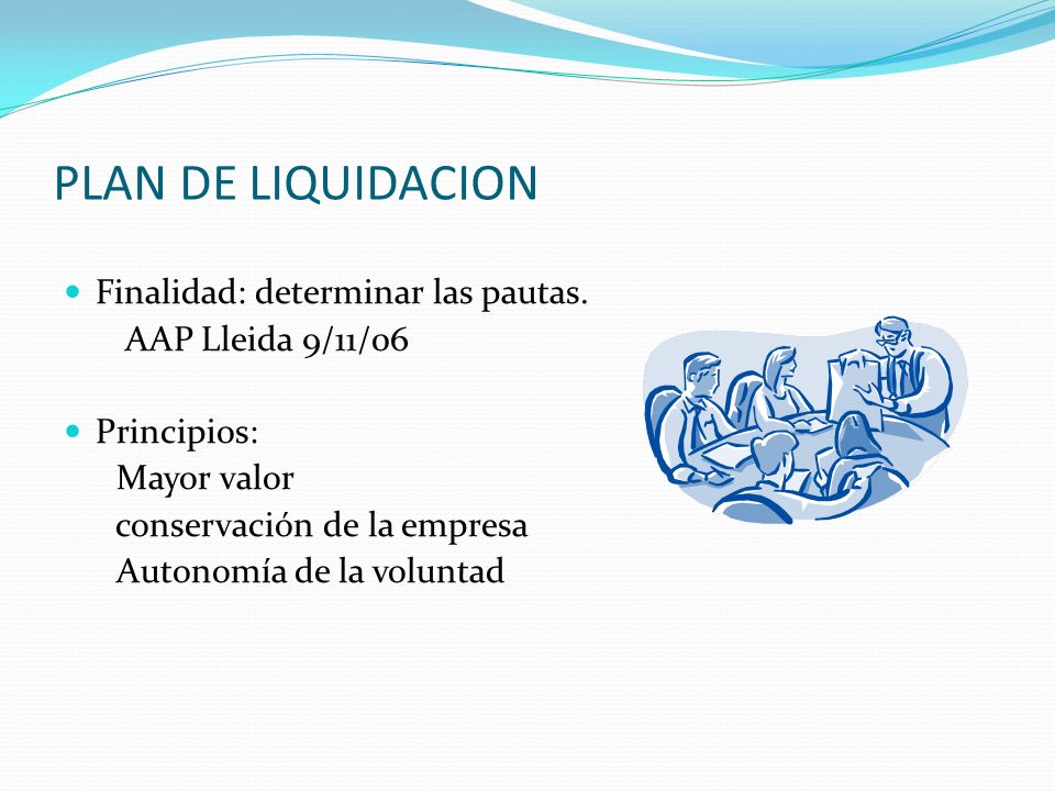 PLAN DE LIQUIDACION Finalidad: determinar las pautas.
