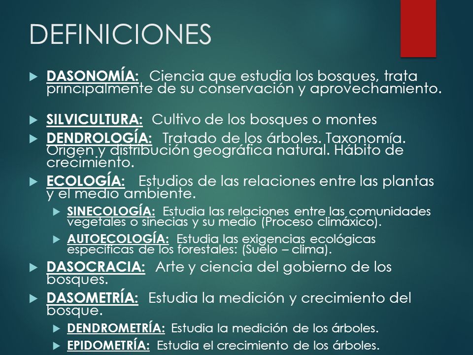 DEFINICIONES DASONOMÍA: Ciencia que estudia los bosques, trata principalmente de su conservación y aprovechamiento.
