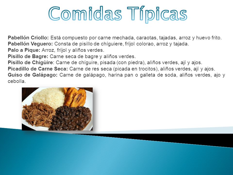Comidas Típicas Pabellón Criollo: Está compuesto por carne mechada, caraotas, tajadas, arroz y huevo frito.