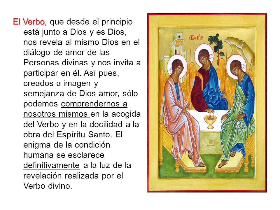 El Verbo, que desde el principio está junto a Dios y es Dios, nos revela al mismo Dios en el diálogo de amor de las Personas divinas y nos invita a participar en él.