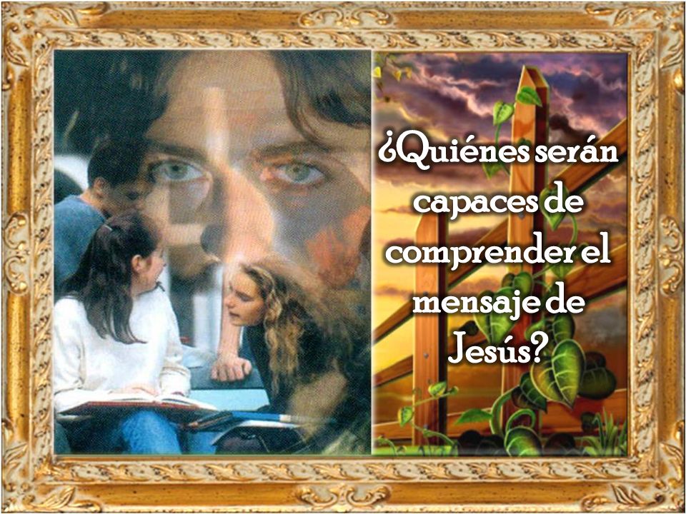 ¿Quiénes serán capaces de comprender el mensaje de Jesús