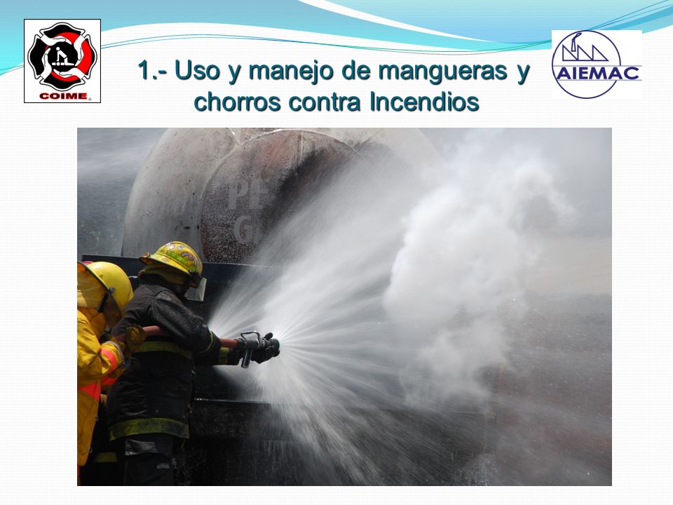 1.- Uso y manejo de mangueras y chorros contra Incendios