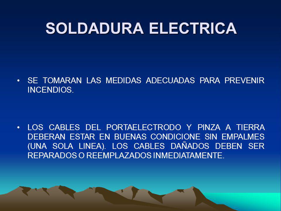 SOLDADURA ELECTRICA SE TOMARAN LAS MEDIDAS ADECUADAS PARA PREVENIR INCENDIOS.