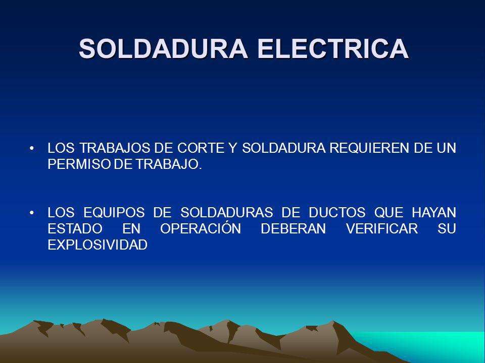 SOLDADURA ELECTRICA LOS TRABAJOS DE CORTE Y SOLDADURA REQUIEREN DE UN PERMISO DE TRABAJO.