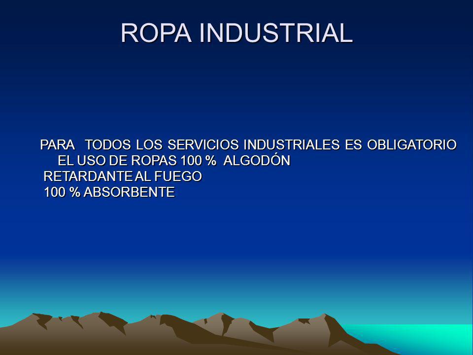 ROPA INDUSTRIAL PARA TODOS LOS SERVICIOS INDUSTRIALES ES OBLIGATORIO EL USO DE ROPAS 100 % ALGODÓN.