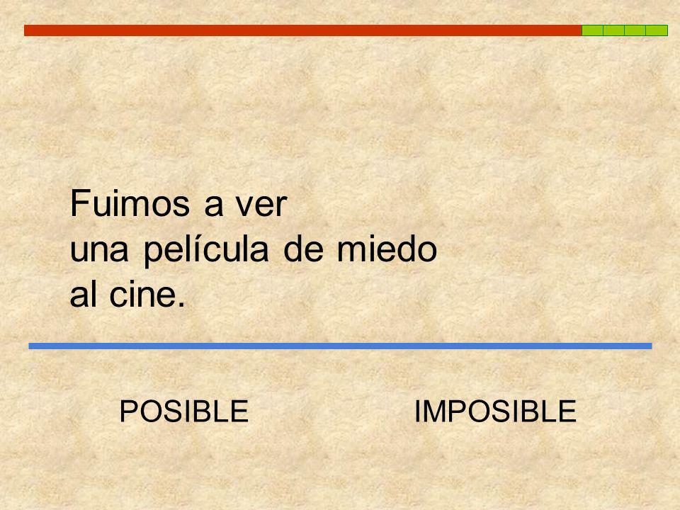 Fuimos a ver una película de miedo al cine. POSIBLE IMPOSIBLE