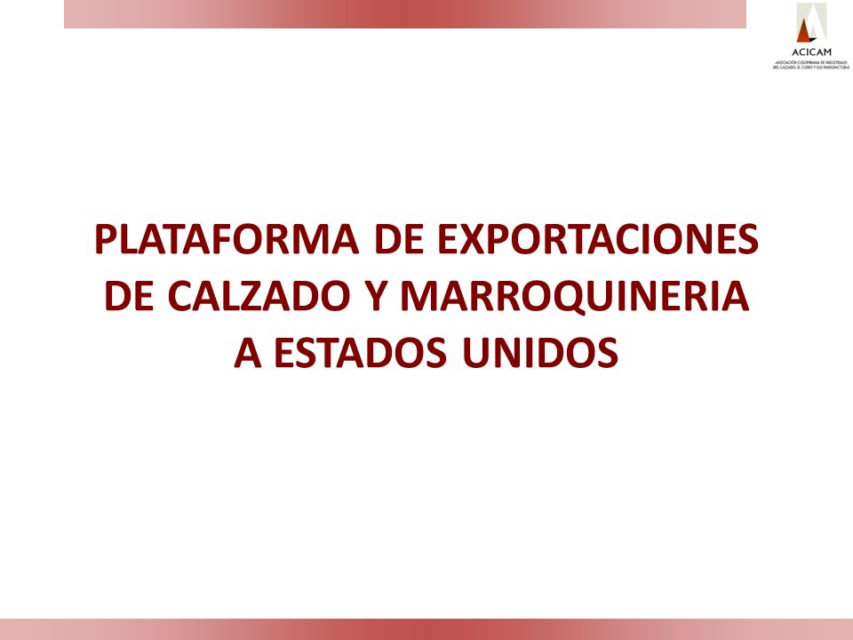 PLATAFORMA DE EXPORTACIONES DE CALZADO Y MARROQUINERIA A ESTADOS UNIDOS