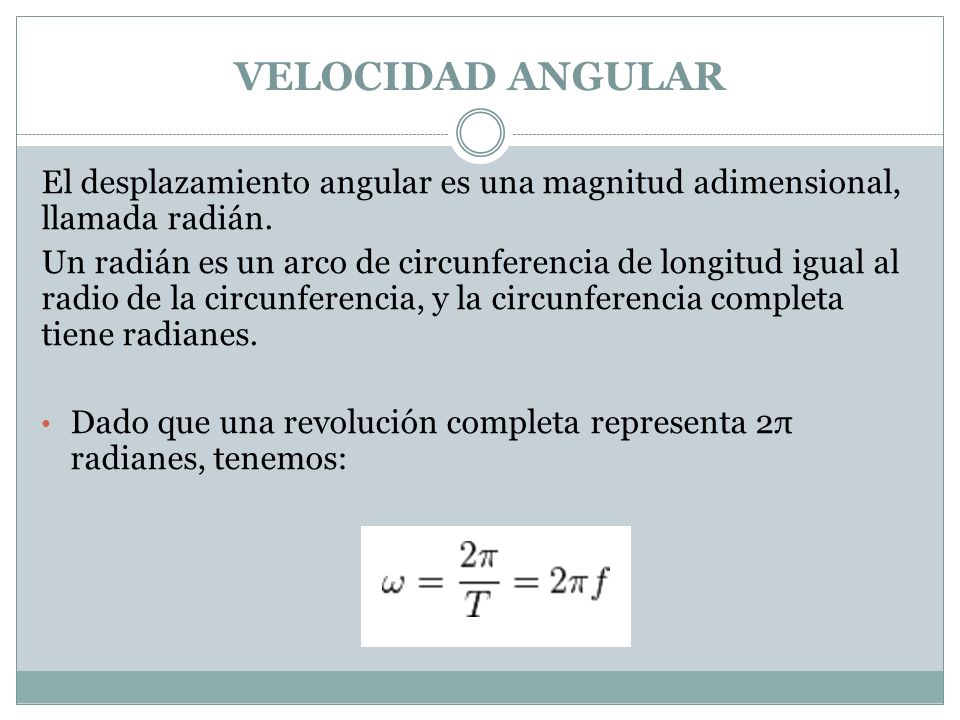 VELOCIDAD ANGULAR El desplazamiento angular es una magnitud adimensional, llamada radián.