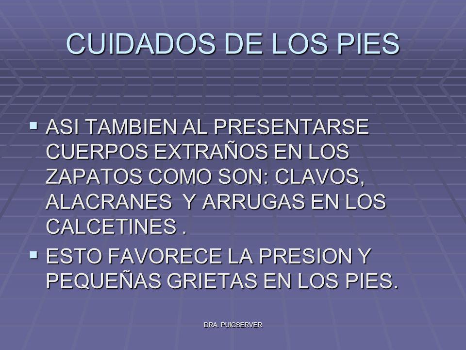 CUIDADOS DE LOS PIES ASI TAMBIEN AL PRESENTARSE CUERPOS EXTRAÑOS EN LOS ZAPATOS COMO SON: CLAVOS, ALACRANES Y ARRUGAS EN LOS CALCETINES .