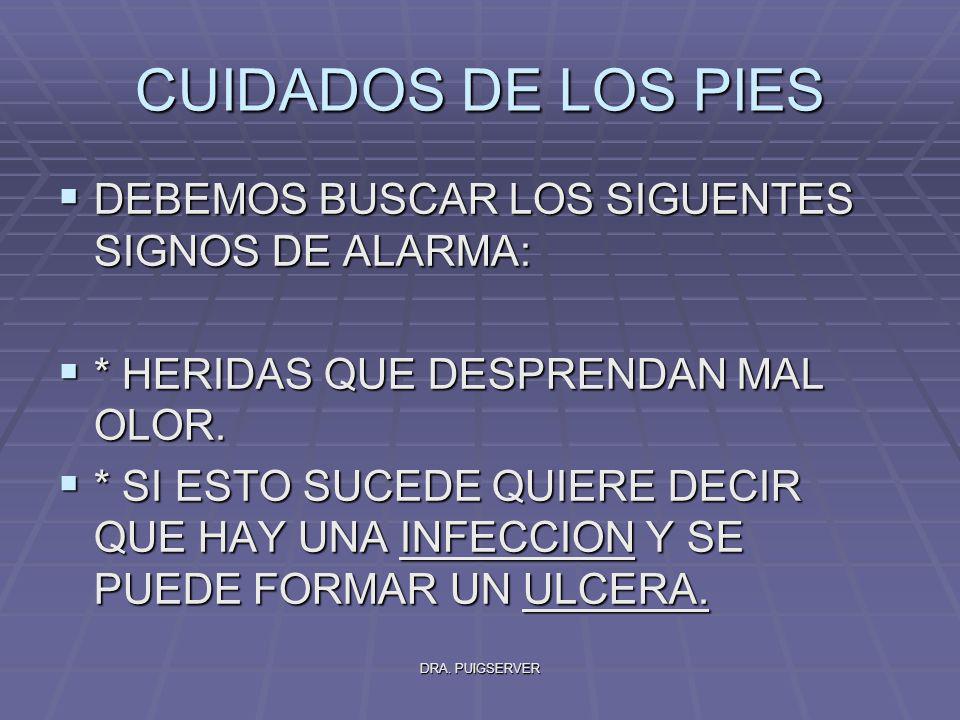 CUIDADOS DE LOS PIES DEBEMOS BUSCAR LOS SIGUENTES SIGNOS DE ALARMA: