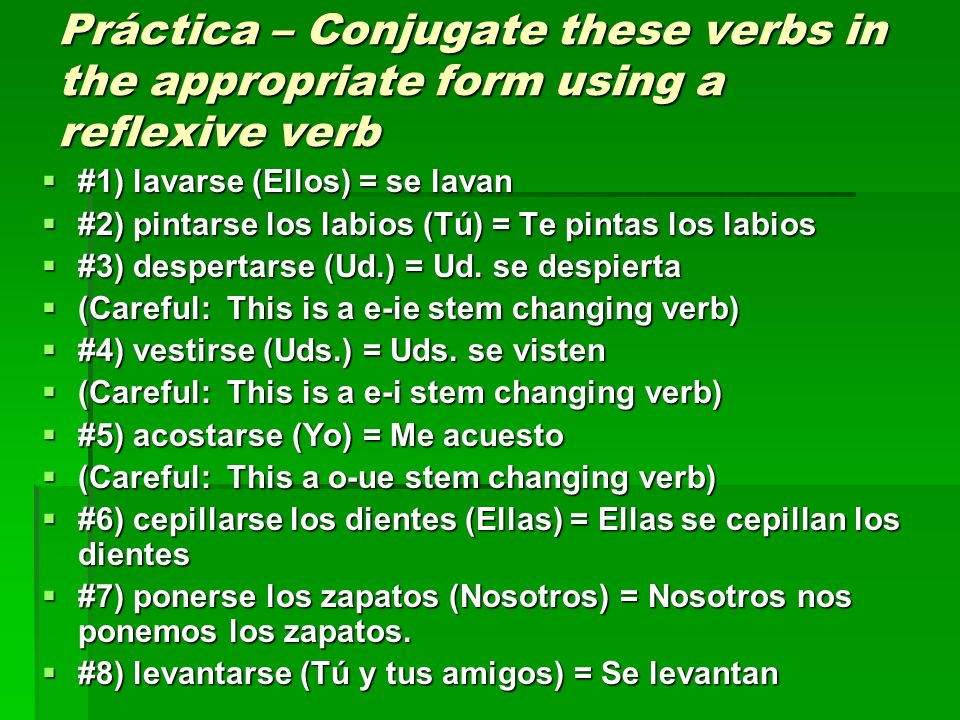 Práctica – Conjugate these verbs in the appropriate form using a reflexive verb