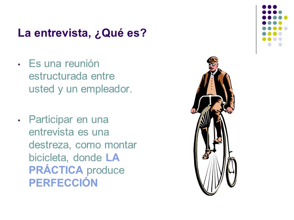 La entrevista, ¿Qué es Es una reunión estructurada entre usted y un empleador.