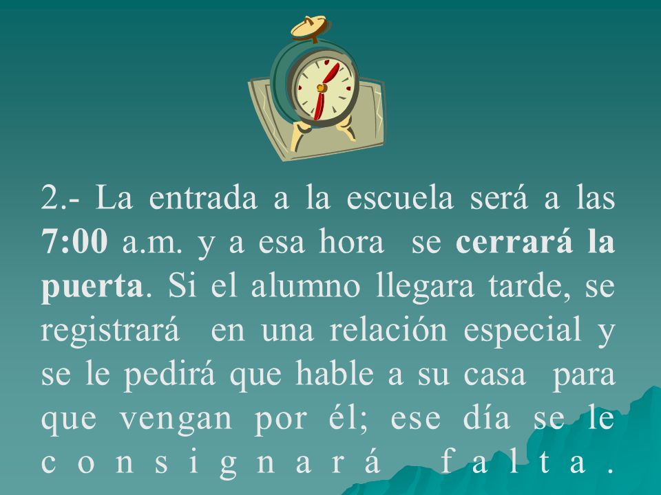 2. - La entrada a la escuela será a las 7:00 a. m
