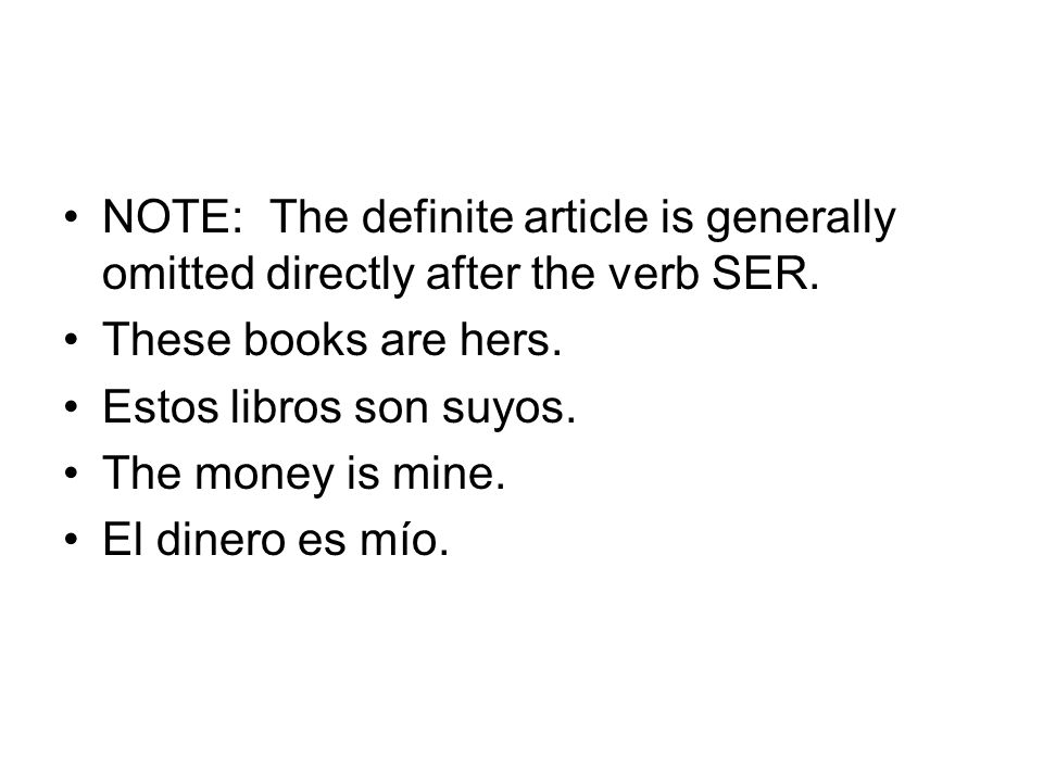 NOTE: The definite article is generally omitted directly after the verb SER.