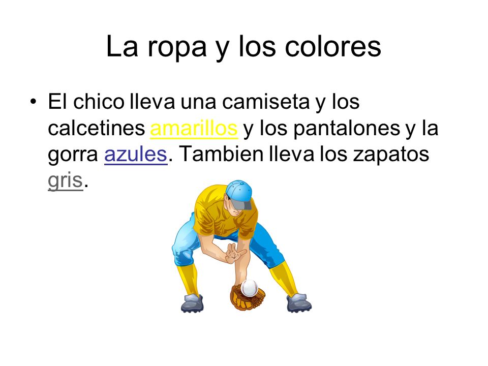 La ropa y los colores El chico lleva una camiseta y los calcetines amarillos y los pantalones y la gorra azules.