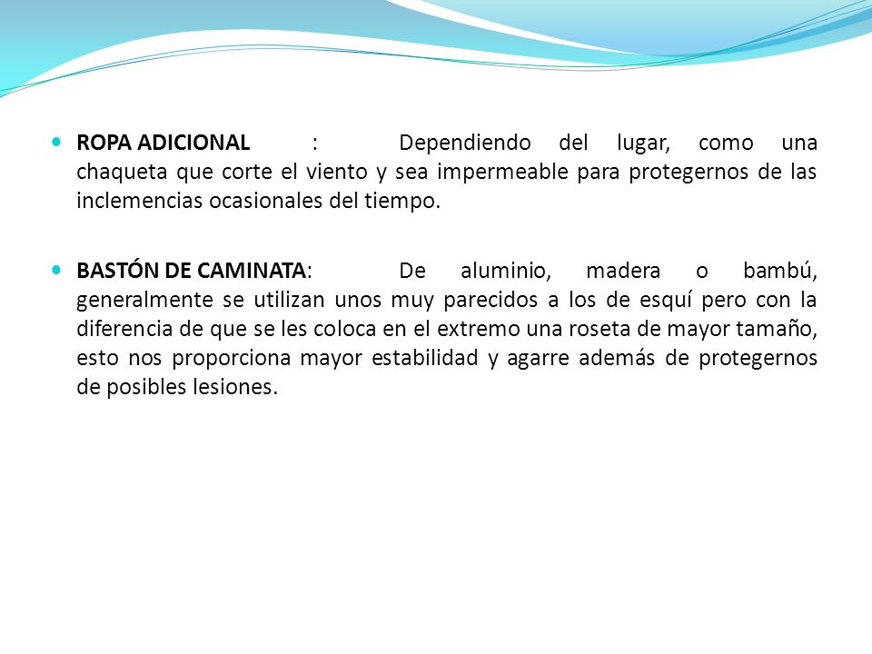 ROPA ADICIONAL : Dependiendo del lugar, como una chaqueta que corte el viento y sea impermeable para protegernos de las inclemencias ocasionales del tiempo.