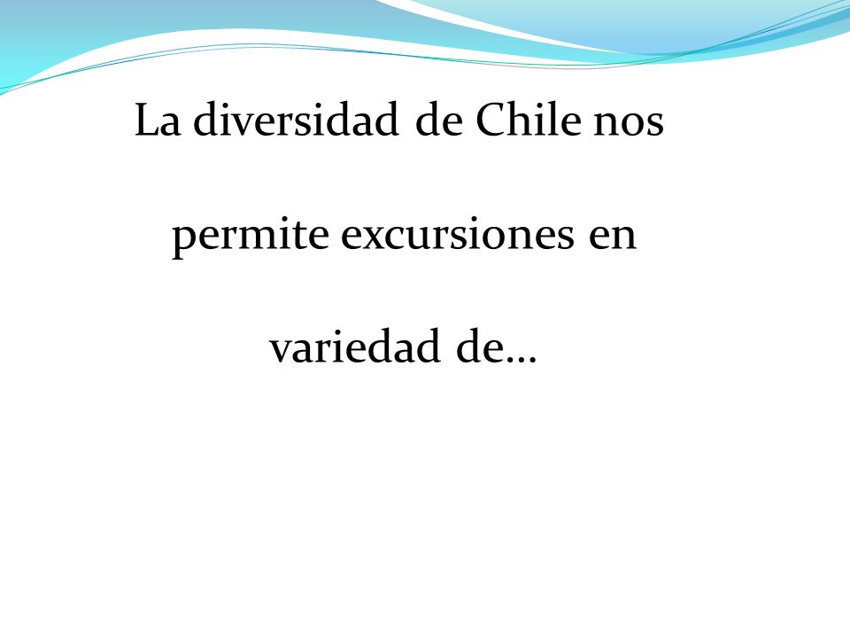 La diversidad de Chile nos permite excursiones en variedad de…