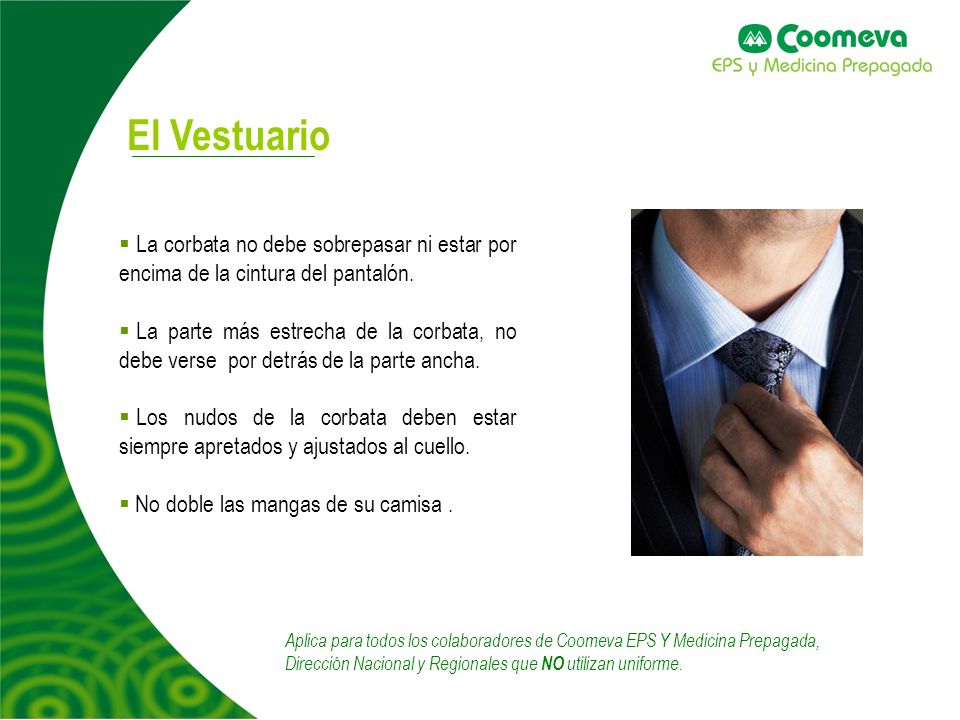 El Vestuario La corbata no debe sobrepasar ni estar por encima de la cintura del pantalón.