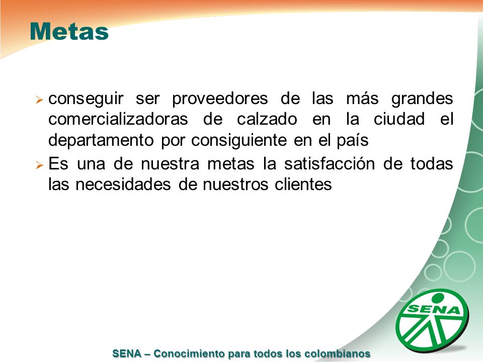 Metas conseguir ser proveedores de las más grandes comercializadoras de calzado en la ciudad el departamento por consiguiente en el país.