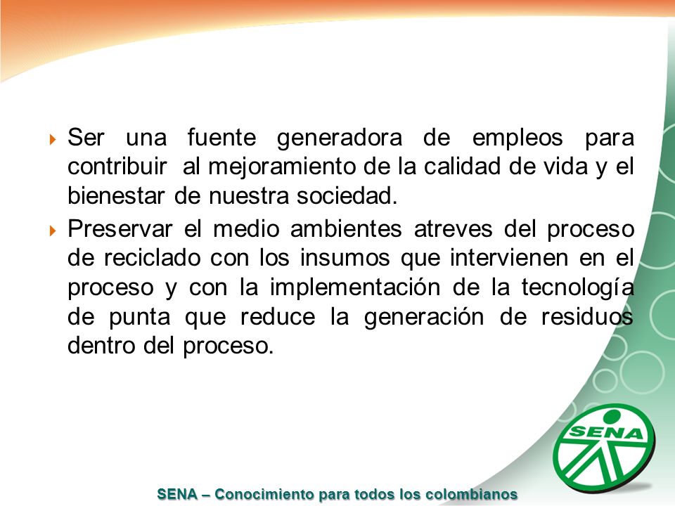 Ser una fuente generadora de empleos para contribuir al mejoramiento de la calidad de vida y el bienestar de nuestra sociedad.