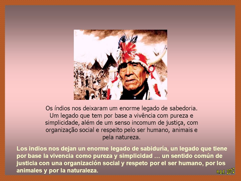 Os índios nos deixaram um enorme legado de sabedoria.