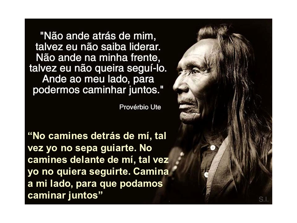 No camines detrás de mí, tal vez yo no sepa guiarte