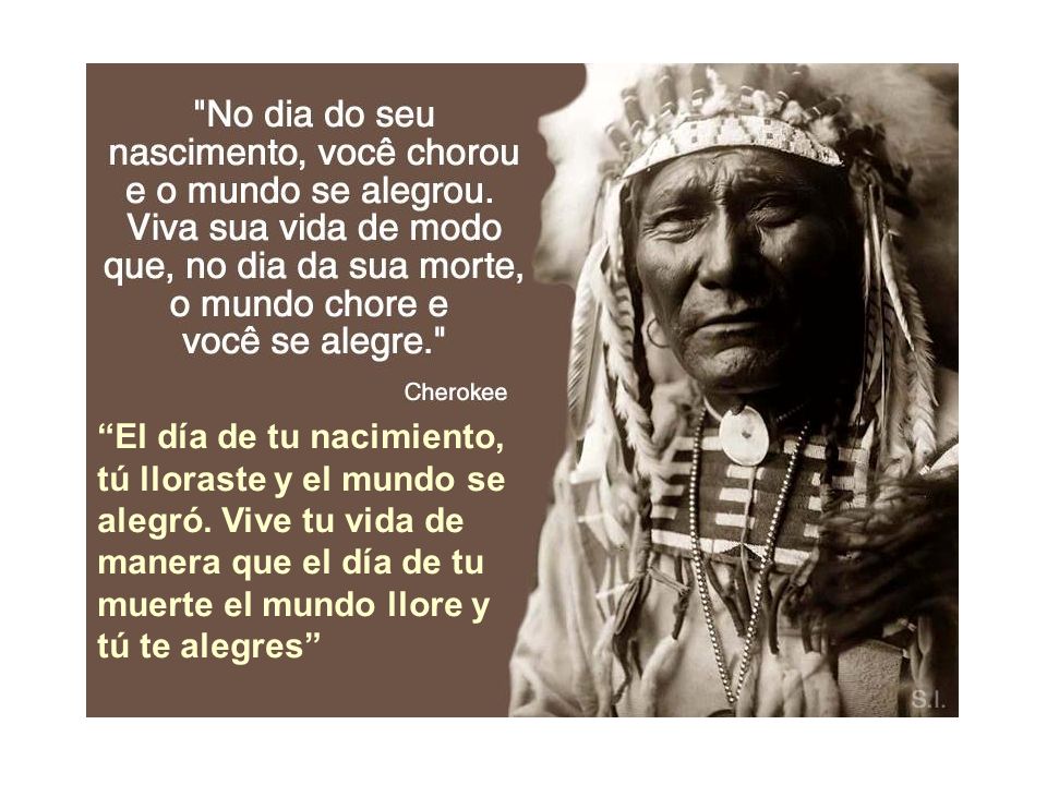 El día de tu nacimiento, tú lloraste y el mundo se alegró