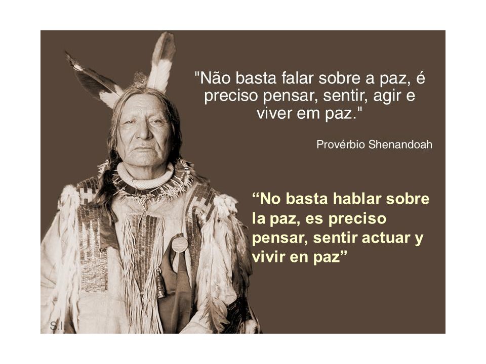 No basta hablar sobre la paz, es preciso pensar, sentir actuar y vivir en paz