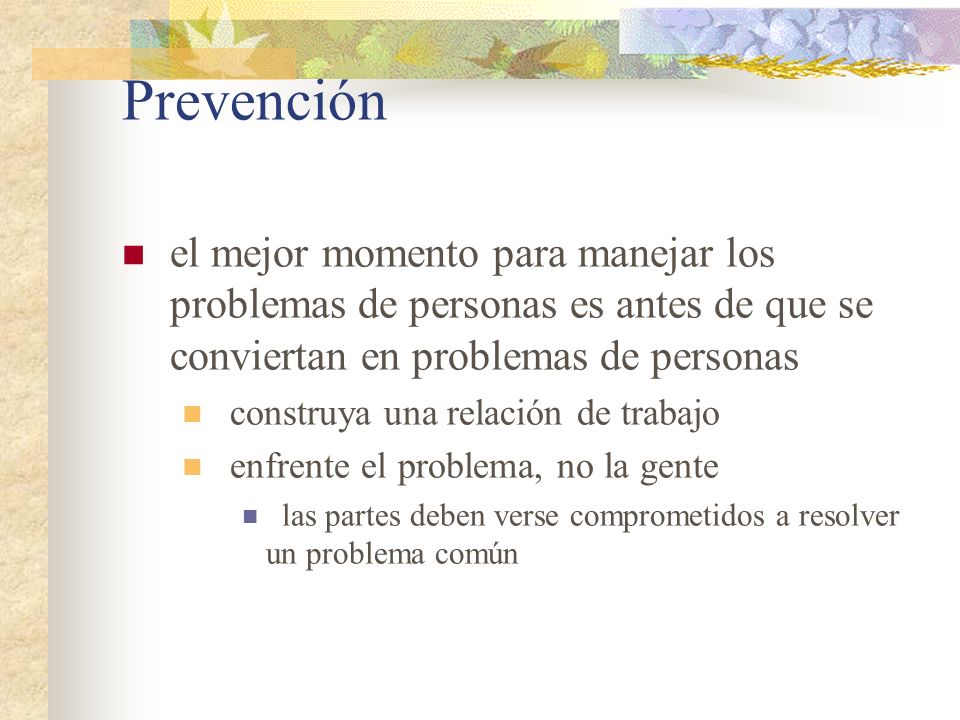 Prevención el mejor momento para manejar los problemas de personas es antes de que se conviertan en problemas de personas.